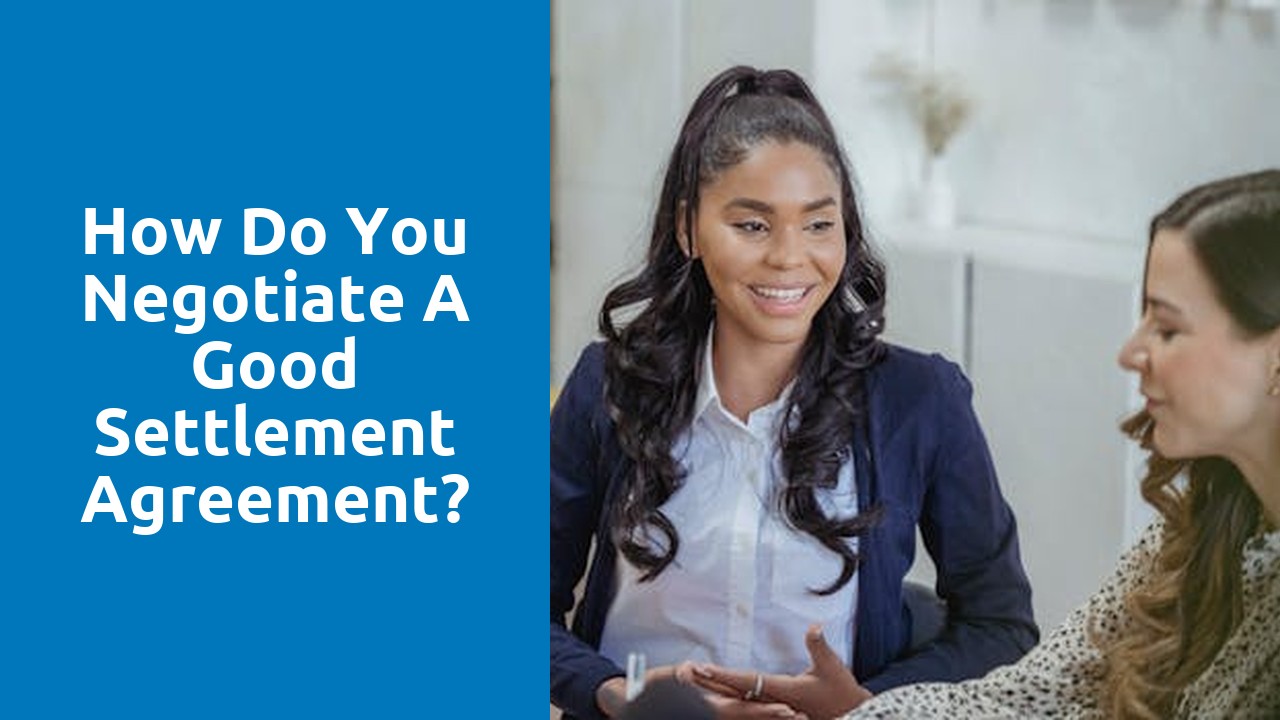 How do you negotiate a good settlement agreement?