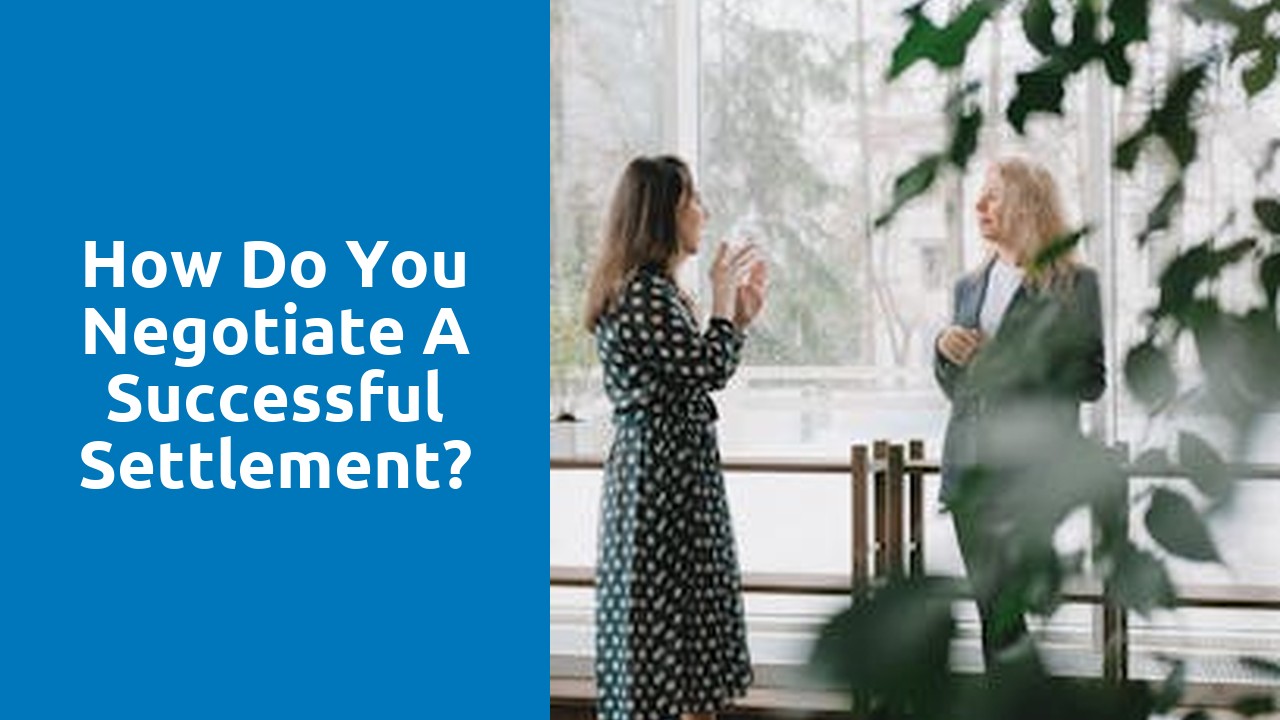 How do you negotiate a successful settlement?