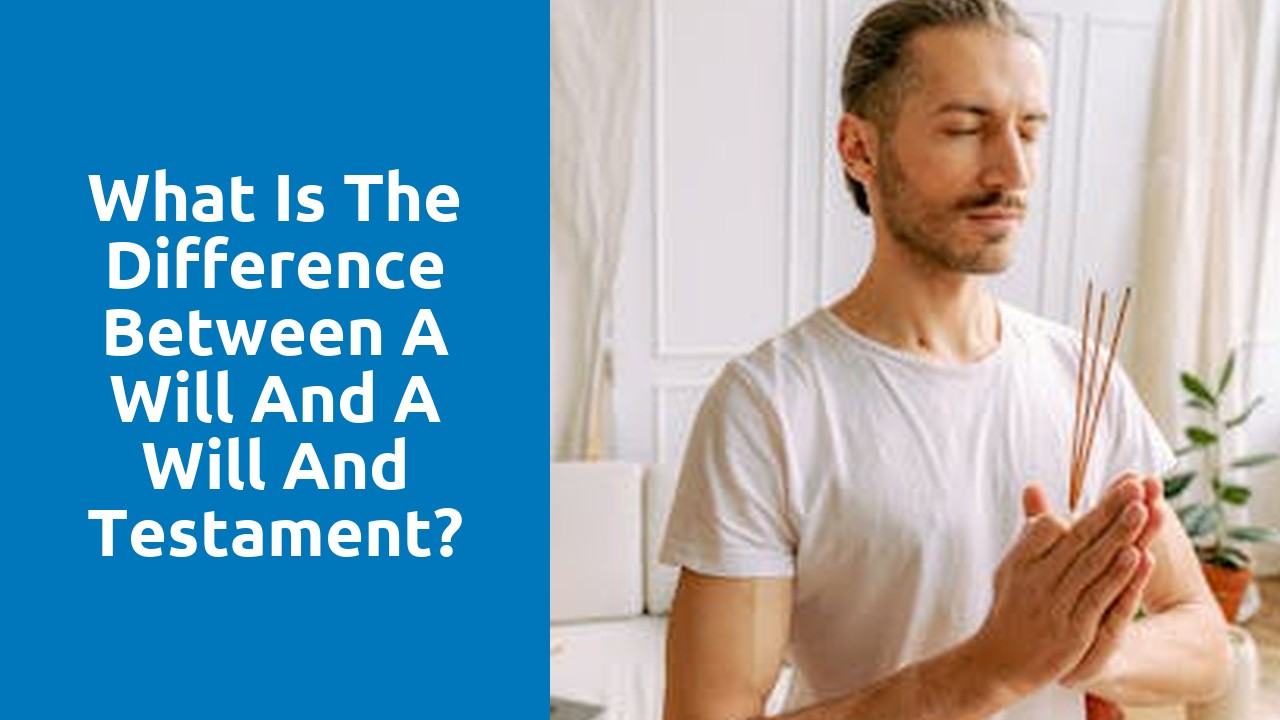 What is the difference between a will and a will and testament?